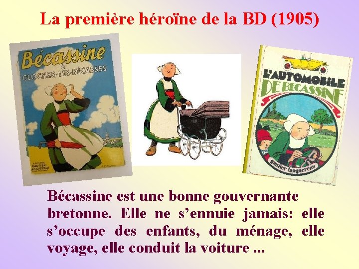 La première héroïne de la BD (1905) Bécassine est une bonne gouvernante bretonne. Elle