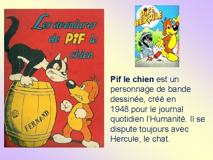 Pif le chien est un personnage de bande dessinée, créé en 1948 pour le