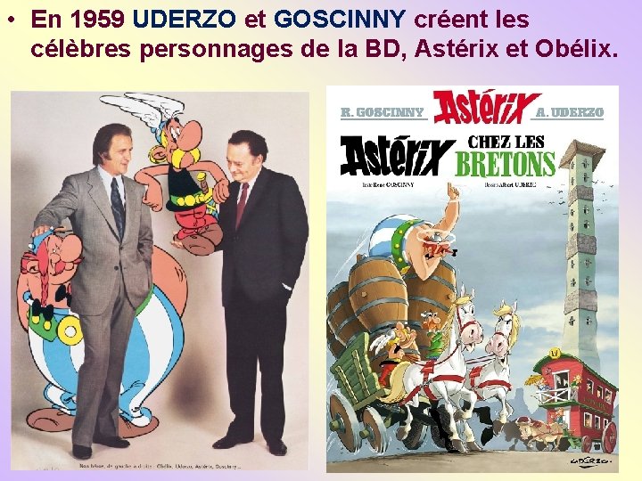  • En 1959 UDERZO et GOSCINNY créent les célèbres personnages de la BD,