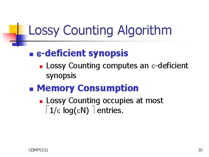 Lossy Counting Algorithm n -deficient synopsis n n Lossy Counting computes an -deficient synopsis