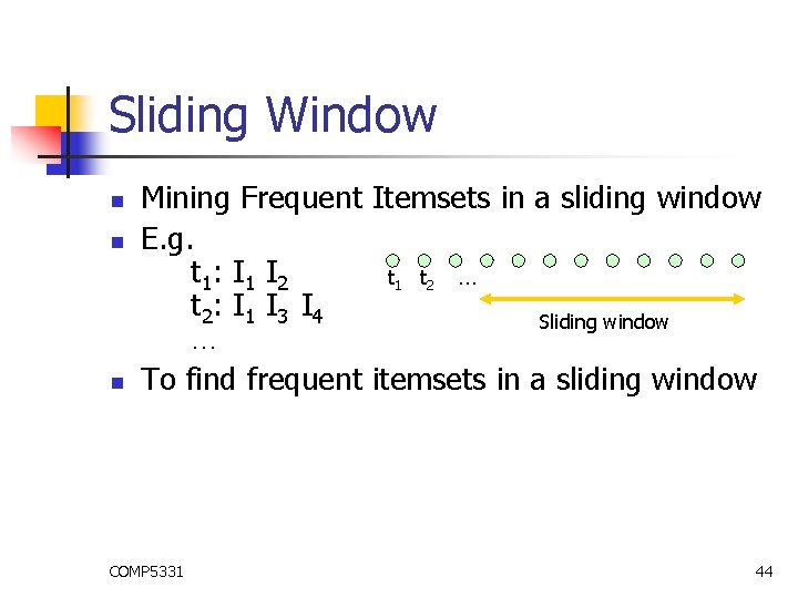 Sliding Window n n n Mining Frequent Itemsets in a sliding window E. g.