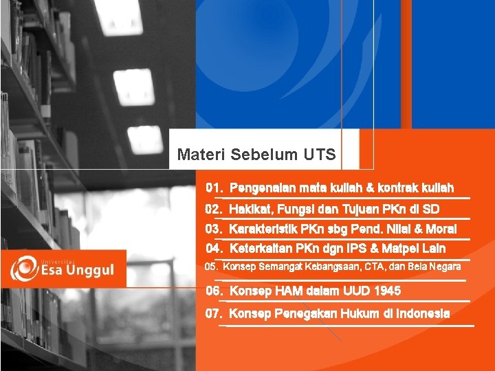 Materi Sebelum UTS 01. Pengenalan mata kuliah & kontrak kuliah 02. Hakikat, Fungsi dan