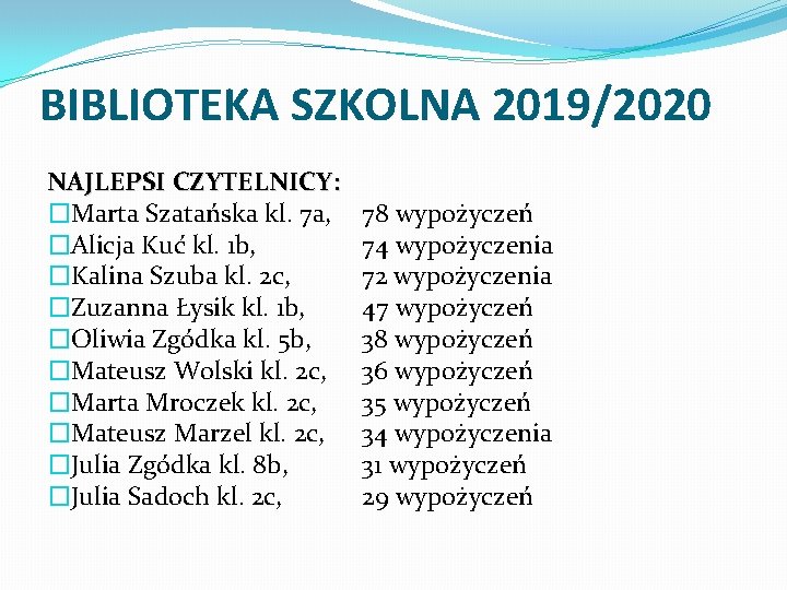 BIBLIOTEKA SZKOLNA 2019/2020 NAJLEPSI CZYTELNICY: �Marta Szatańska kl. 7 a, �Alicja Kuć kl. 1