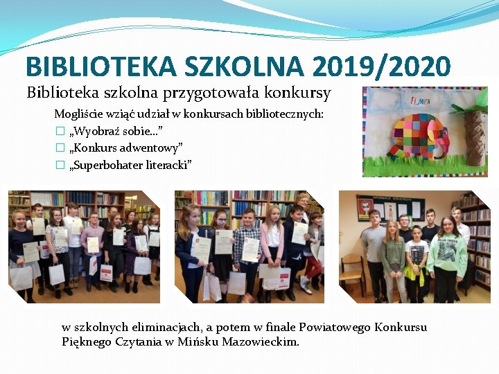 BIBLIOTEKA SZKOLNA 2019/2020 Biblioteka szkolna przygotowała konkursy Mogliście wziąć udział w konkursach bibliotecznych: �