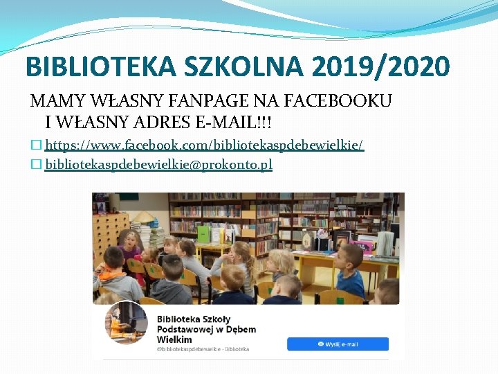 BIBLIOTEKA SZKOLNA 2019/2020 MAMY WŁASNY FANPAGE NA FACEBOOKU I WŁASNY ADRES E-MAIL!!! � https: