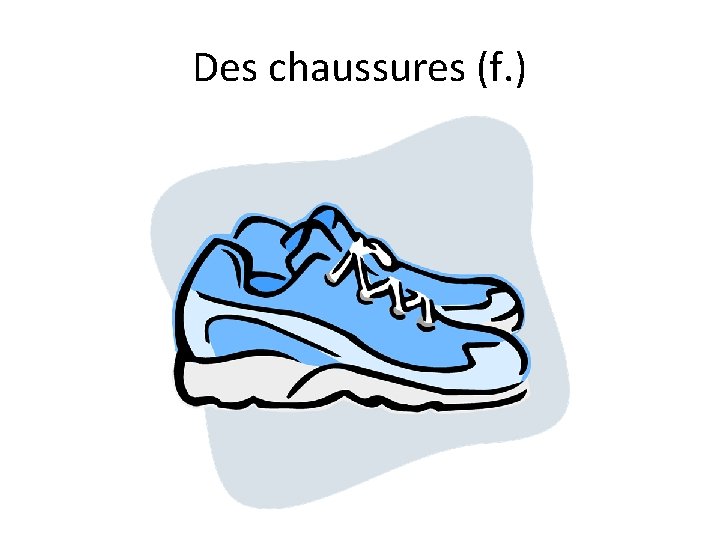 Des chaussures (f. ) 