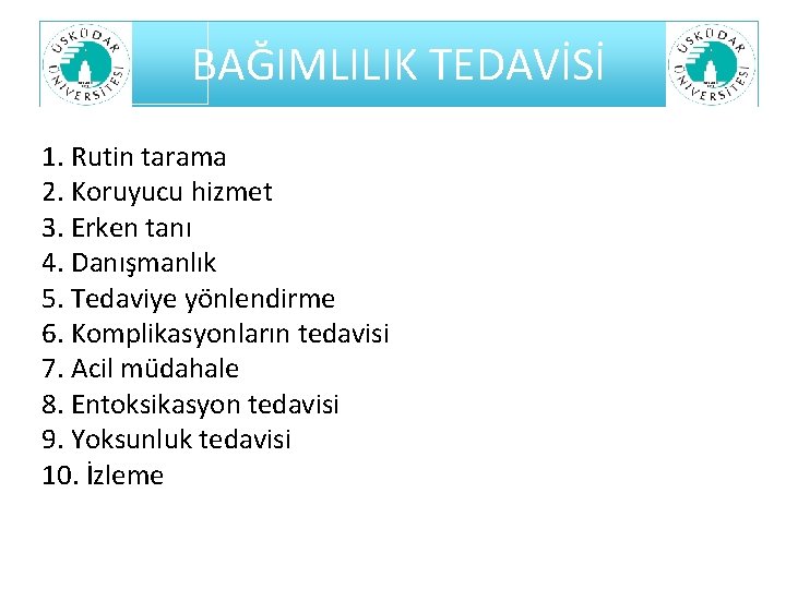 BAĞIMLILIK TEDAVİSİ 1. Rutin tarama 2. Koruyucu hizmet 3. Erken tanı 4. Danışmanlık 5.