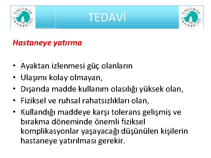 TEDAVİ Hastaneye yatırma • • • Ayaktan izlenmesi güç olanların Ulaşımı kolay olmayan, Dışarıda