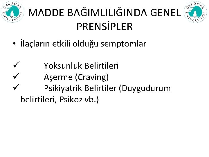 MADDE BAĞIMLILIĞINDA GENEL PRENSİPLER • İlaçların etkili olduğu semptomlar ü ü ü Yoksunluk Belirtileri