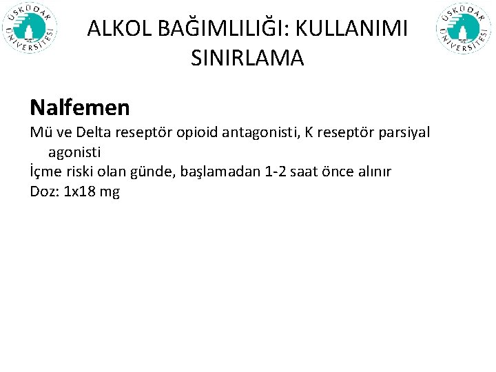 ALKOL BAĞIMLILIĞI: KULLANIMI SINIRLAMA Nalfemen Mü ve Delta reseptör opioid antagonisti, K reseptör parsiyal
