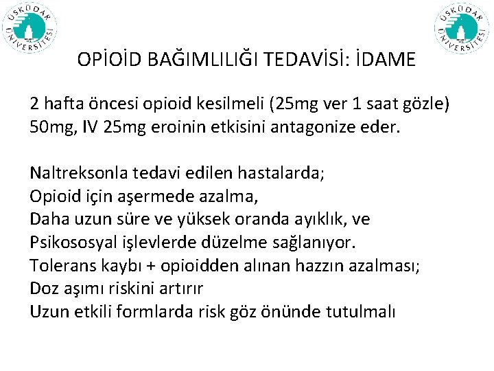 OPİOİD BAĞIMLILIĞI TEDAVİSİ: İDAME 2 hafta öncesi opioid kesilmeli (25 mg ver 1 saat