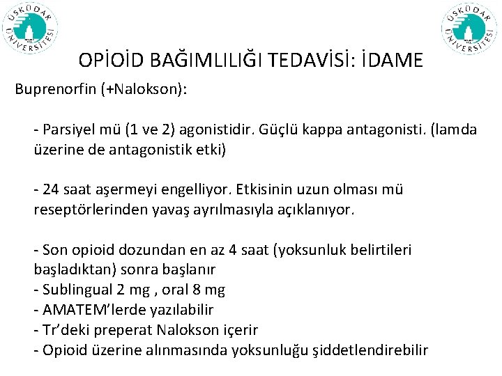 OPİOİD BAĞIMLILIĞI TEDAVİSİ: İDAME Buprenorfin (+Nalokson): - Parsiyel mü (1 ve 2) agonistidir. Güçlü