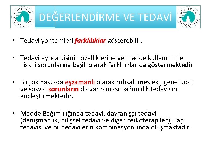 DEĞERLENDİRME VE TEDAVİ • Tedavi yöntemleri farklılıklar gösterebilir. • Tedavi ayrıca kişinin özelliklerine ve