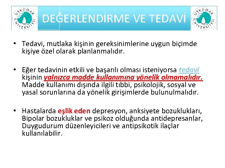 DEĞERLENDİRME VE TEDAVİ • Tedavi, mutlaka kişinin gereksinimlerine uygun biçimde kişiye özel olarak planlanmalıdır.