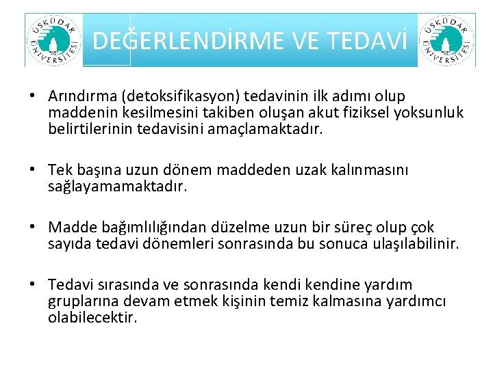 DEĞERLENDİRME VE TEDAVİ • Arındırma (detoksifikasyon) tedavinin ilk adımı olup maddenin kesilmesini takiben oluşan