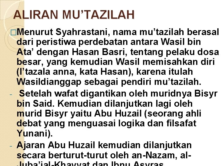 ALIRAN MU’TAZILAH �Menurut Syahrastani, nama mu’tazilah berasal dari peristiwa perdebatan antara Wasil bin Ata’