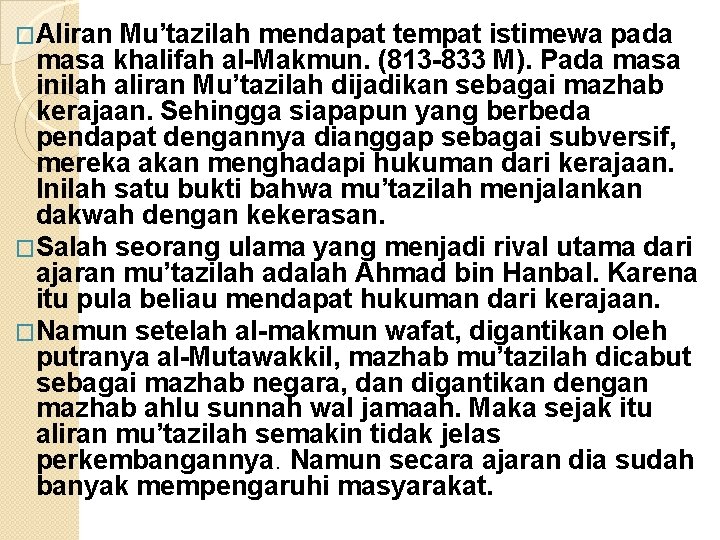 �Aliran Mu’tazilah mendapat tempat istimewa pada masa khalifah al-Makmun. (813 -833 M). Pada masa