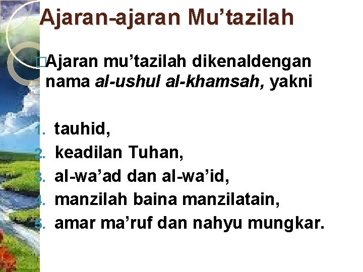 Ajaran-ajaran Mu’tazilah �Ajaran mu’tazilah dikenaldengan nama al-ushul al-khamsah, yakni 1. 2. 3. 4. 5.