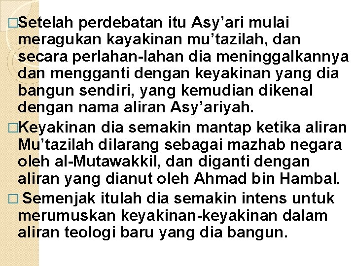 �Setelah perdebatan itu Asy’ari mulai meragukan kayakinan mu’tazilah, dan secara perlahan-lahan dia meninggalkannya dan
