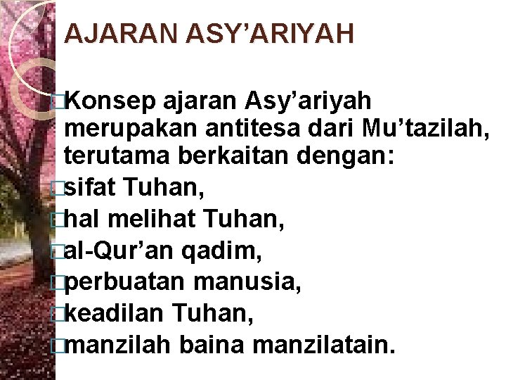 AJARAN ASY’ARIYAH �Konsep ajaran Asy’ariyah merupakan antitesa dari Mu’tazilah, terutama berkaitan dengan: �sifat Tuhan,