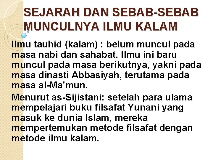 SEJARAH DAN SEBAB-SEBAB MUNCULNYA ILMU KALAM Ilmu tauhid (kalam) : belum muncul pada masa
