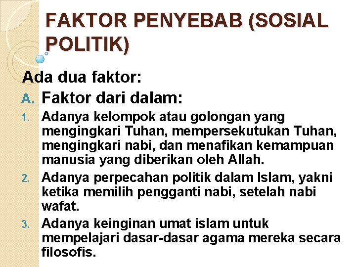 FAKTOR PENYEBAB (SOSIAL POLITIK) Ada dua faktor: A. Faktor dari dalam: Adanya kelompok atau