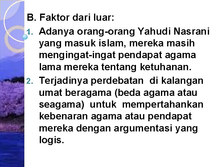 B. Faktor dari luar: 1. Adanya orang-orang Yahudi Nasrani yang masuk islam, mereka masih