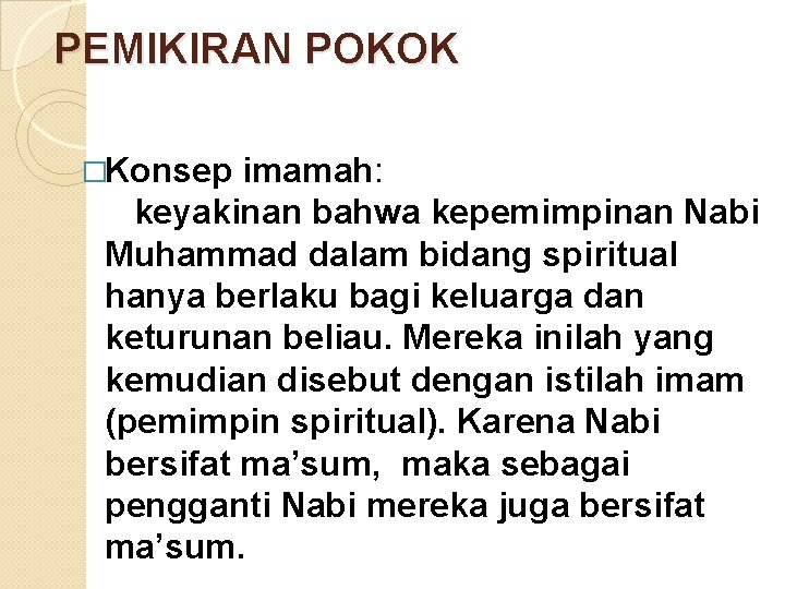 PEMIKIRAN POKOK �Konsep imamah: keyakinan bahwa kepemimpinan Nabi Muhammad dalam bidang spiritual hanya berlaku