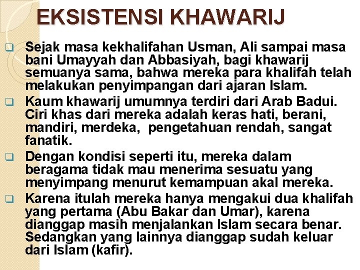 EKSISTENSI KHAWARIJ Sejak masa kekhalifahan Usman, Ali sampai masa bani Umayyah dan Abbasiyah, bagi