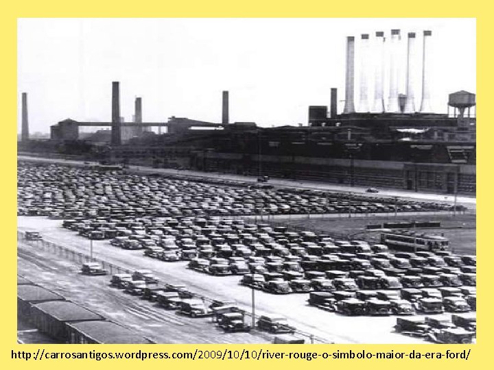 http: //carrosantigos. wordpress. com/2009/10/10/river-rouge-o-simbolo-maior-da-era-ford/ 