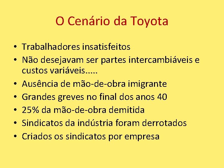 O Cenário da Toyota • Trabalhadores insatisfeitos • Não desejavam ser partes intercambiáveis e