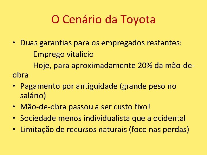 O Cenário da Toyota • Duas garantias para os empregados restantes: Emprego vitalício Hoje,