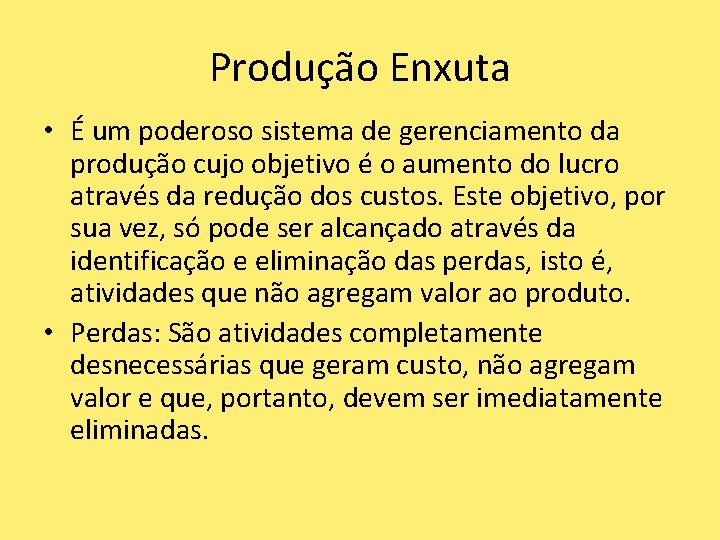 Produção Enxuta • É um poderoso sistema de gerenciamento da produção cujo objetivo é