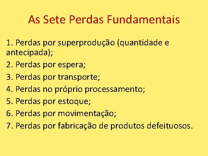 As Sete Perdas Fundamentais 1. Perdas por superprodução (quantidade e antecipada); 2. Perdas por