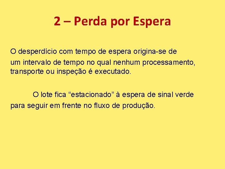 2 – Perda por Espera O desperdício com tempo de espera origina-se de um