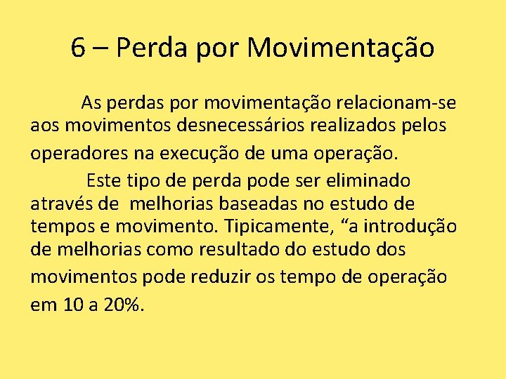 6 – Perda por Movimentação As perdas por movimentação relacionam-se aos movimentos desnecessários realizados