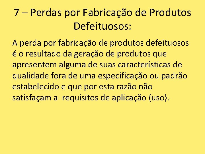 7 – Perdas por Fabricação de Produtos Defeituosos: A perda por fabricação de produtos