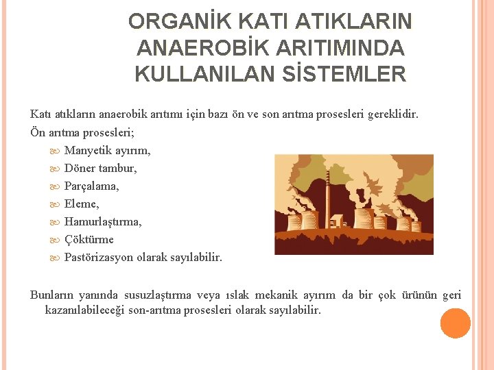 ORGANİK KATI ATIKLARIN ANAEROBİK ARITIMINDA KULLANILAN SİSTEMLER Katı atıkların anaerobik arıtımı için bazı ön