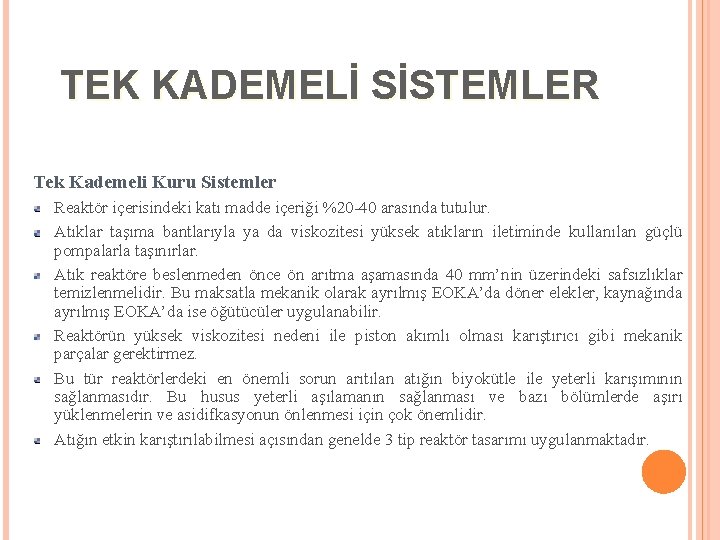 TEK KADEMELİ SİSTEMLER Tek Kademeli Kuru Sistemler Reaktör içerisindeki katı madde içeriği %20 -40