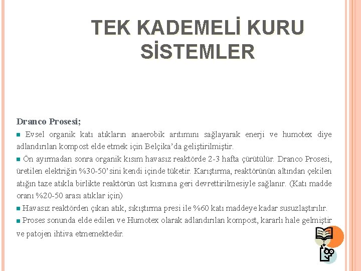 TEK KADEMELİ KURU SİSTEMLER Dranco Prosesi; Evsel organik katı atıkların anaerobik arıtımını sağlayarak enerji