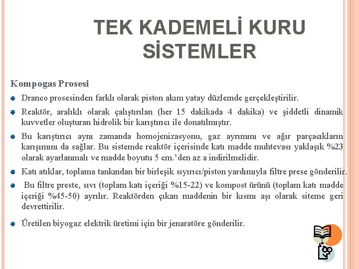 TEK KADEMELİ KURU SİSTEMLER Kompogas Prosesi Dranco prosesinden farklı olarak piston akım yatay düzlemde