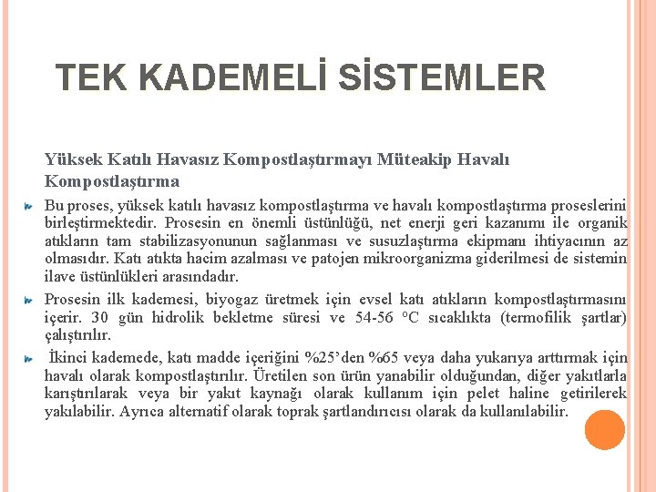 TEK KADEMELİ SİSTEMLER Yüksek Katılı Havasız Kompostlaştırmayı Müteakip Havalı Kompostlaştırma Bu proses, yüksek katılı