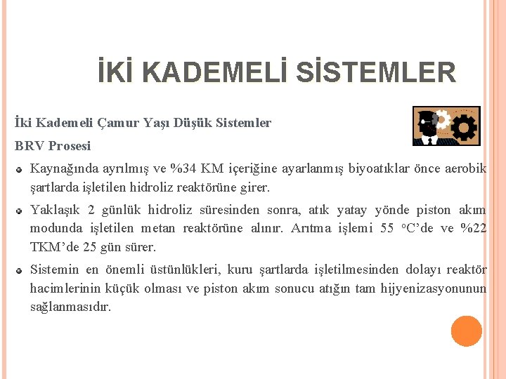 İKİ KADEMELİ SİSTEMLER İki Kademeli Çamur Yaşı Düşük Sistemler BRV Prosesi Kaynağında ayrılmış ve