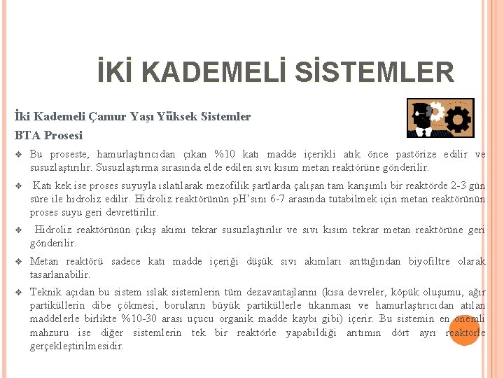 İKİ KADEMELİ SİSTEMLER İki Kademeli Çamur Yaşı Yüksek Sistemler BTA Prosesi v Bu proseste,