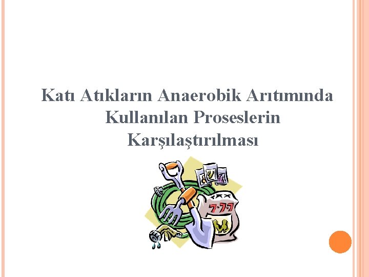 Katı Atıkların Anaerobik Arıtımında Kullanılan Proseslerin Karşılaştırılması 