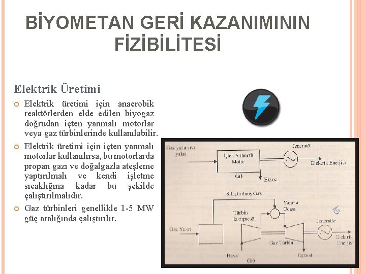 BİYOMETAN GERİ KAZANIMININ FİZİBİLİTESİ Elektrik Üretimi Elektrik üretimi için anaerobik reaktörlerden elde edilen biyogaz