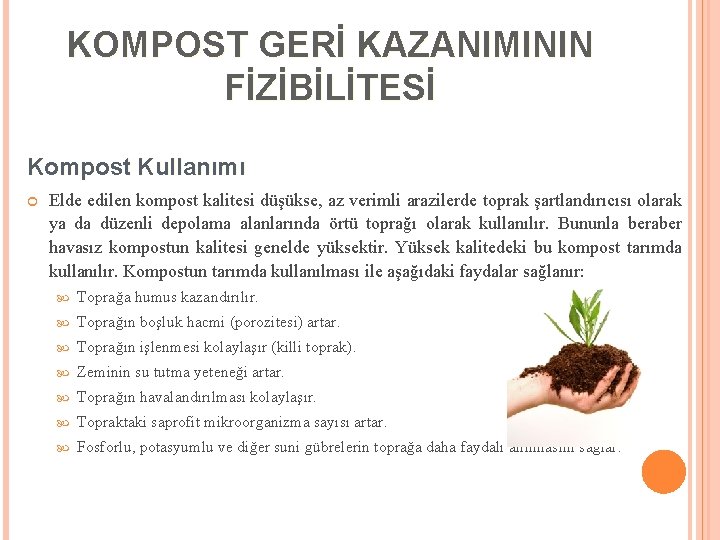 KOMPOST GERİ KAZANIMININ FİZİBİLİTESİ Kompost Kullanımı Elde edilen kompost kalitesi düşükse, az verimli arazilerde