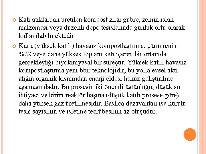 Katı atıklardan üretilen kompost zırai gübre, zemin ıslah malzemesi veya düzenli depo tesislerinde günlük