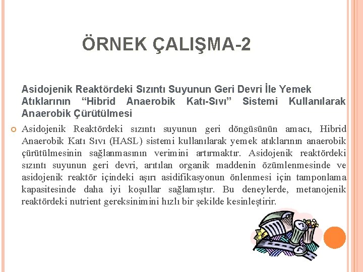 ÖRNEK ÇALIŞMA-2 Asidojenik Reaktördeki Sızıntı Suyunun Geri Devri İle Yemek Atıklarının “Hibrid Anaerobik Katı-Sıvı”