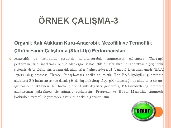 ÖRNEK ÇALIŞMA-3 Organik Katı Atıkların Kuru-Anaerobik Mezofilik ve Termofilik Çürümesinin Çalıştırma (Start-Up) Performansları Mezofilik